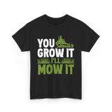 You Grow It I'll Mow It Lawn Care T-Shirt - Black