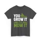 You Grow It I'll Mow It Lawn Care T-Shirt - Dark Heather