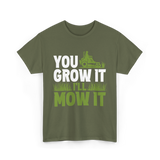 You Grow It I'll Mow It Lawn Care T-Shirt - Military Green