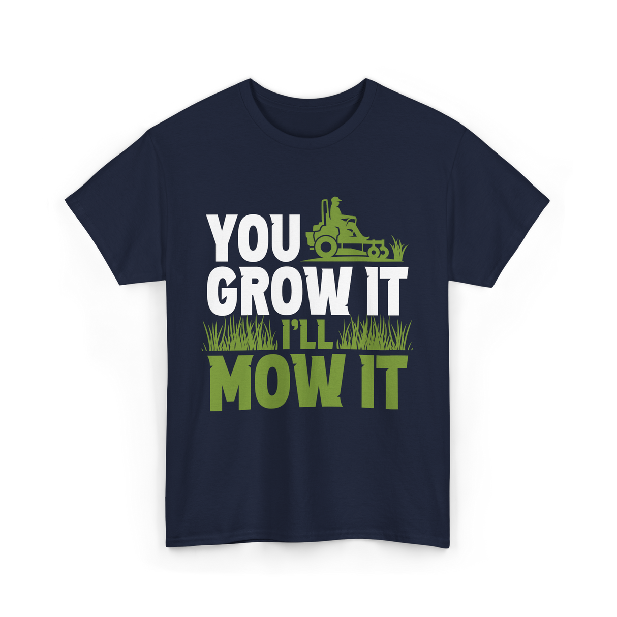 You Grow It I'll Mow It Lawn Care T-Shirt - Navy