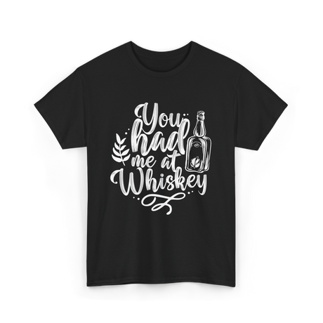 You Had Me At Whiskey Drink T-Shirt - Black