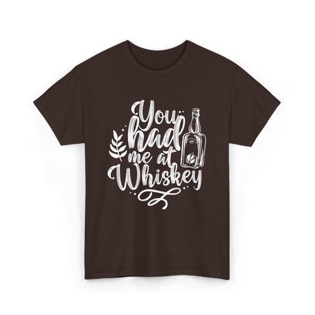 You Had Me At Whiskey Drink T-Shirt - Dark Chocolate