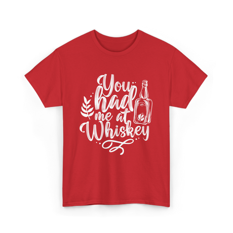 You Had Me At Whiskey Drink T-Shirt - Red