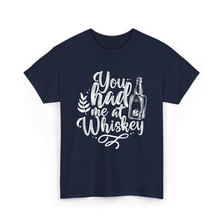 You Had Me At Whiskey Drink T-Shirt - Navy