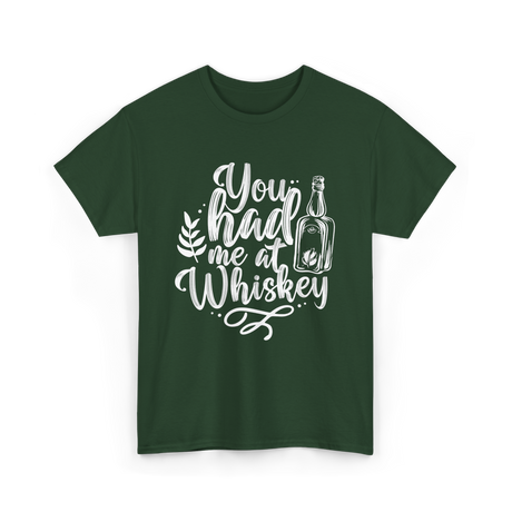 You Had Me At Whiskey Drink T-Shirt - Forest Green