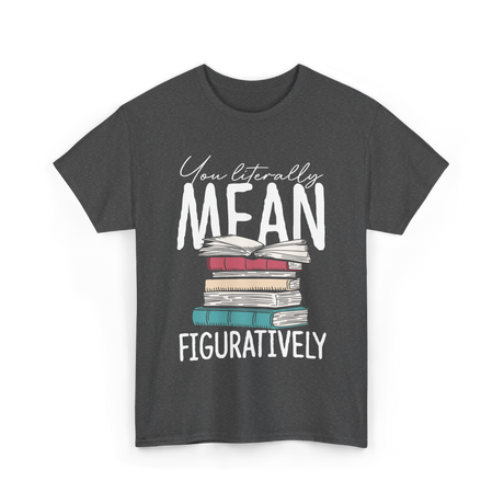 You Literally Mean Class English T-Shirt - Dark Heather