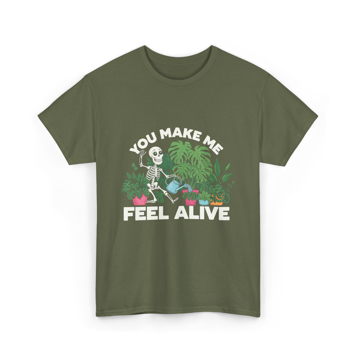 You Make Me Feel Alive Gardening T-Shirt - Military Green