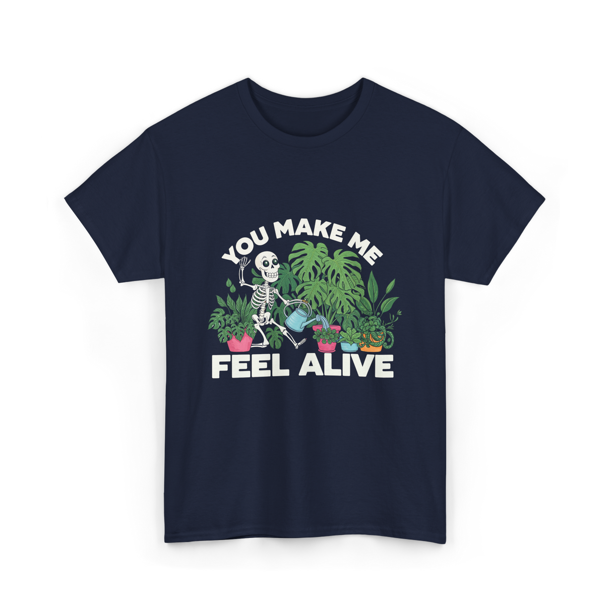 You Make Me Feel Alive Gardening T-Shirt - Navy