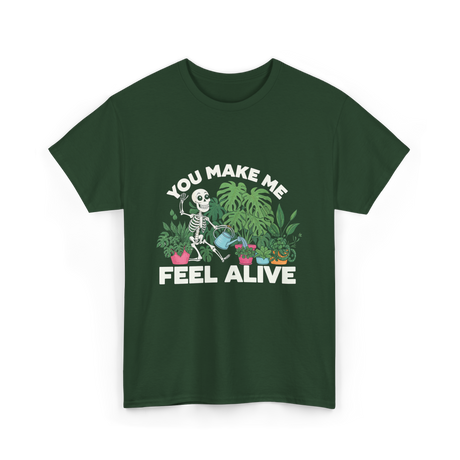 You Make Me Feel Alive Gardening T-Shirt - Forest Green