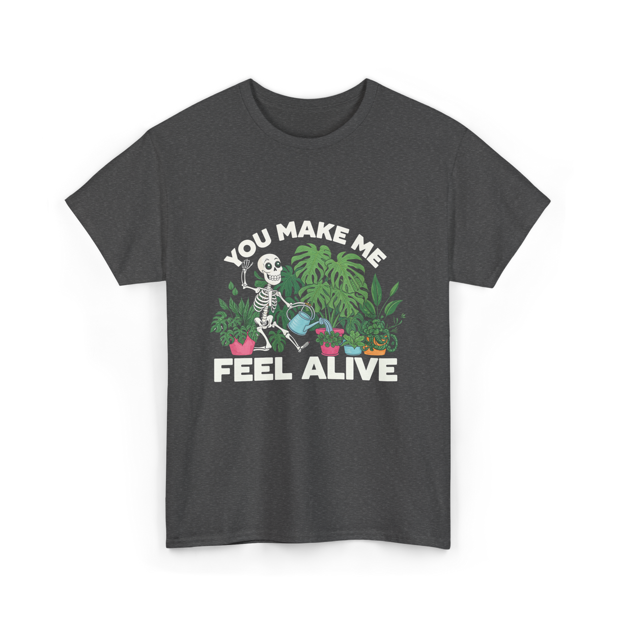 You Make Me Feel Alive Gardening T-Shirt - Dark Heather