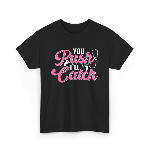 You Push I'll Catch Midwifery T-Shirt - Black