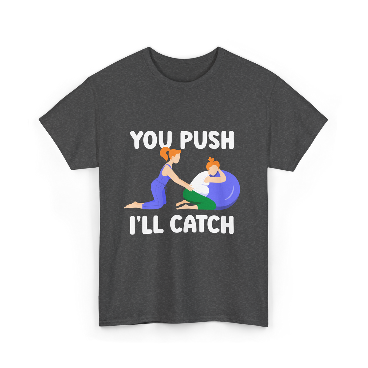 You Push I'll Catch Midwifery T-Shirt - Dark Heather