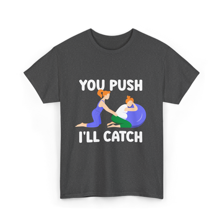 You Push I'll Catch Midwifery T-Shirt - Dark Heather