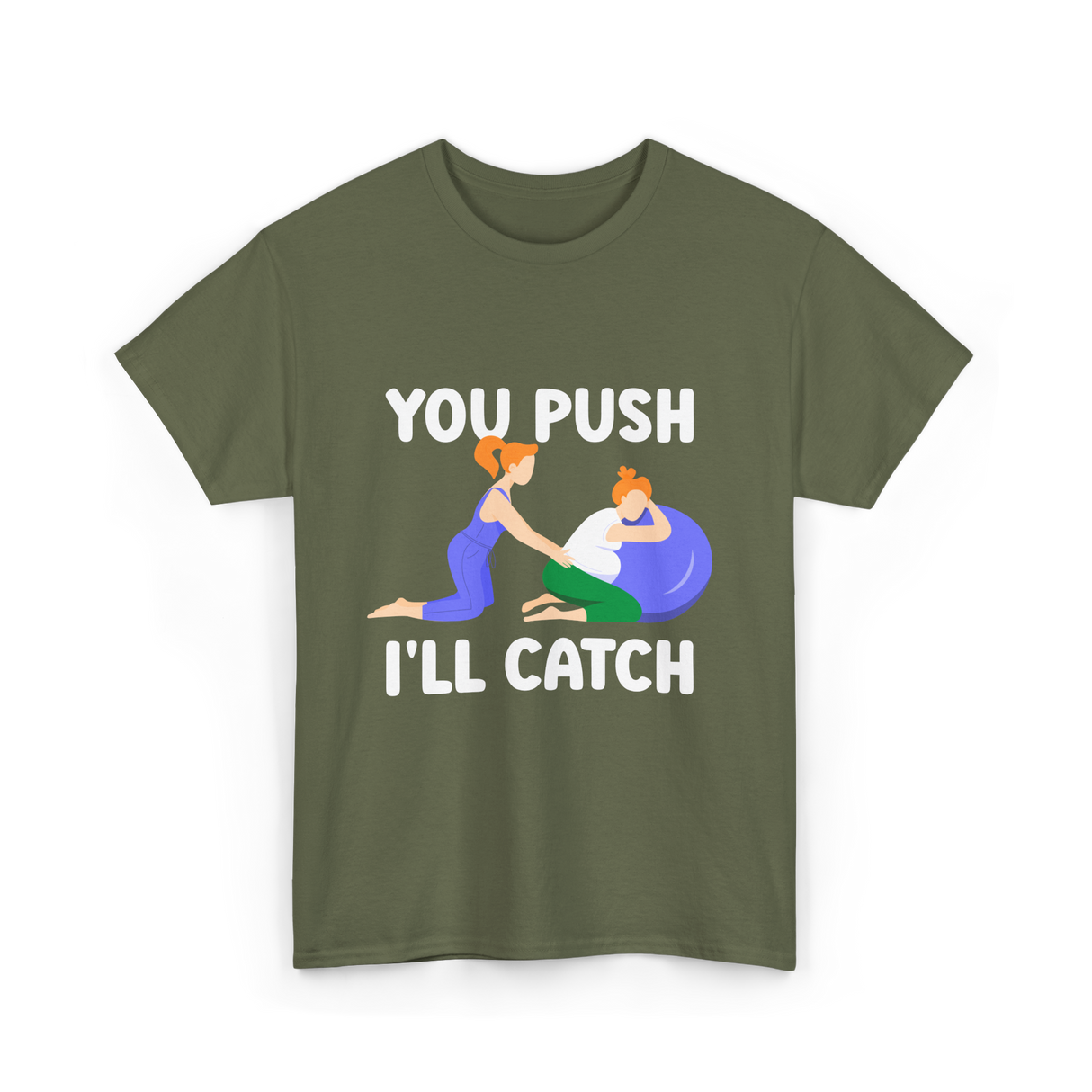 You Push I'll Catch Midwifery T-Shirt - Military Green