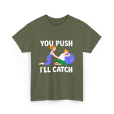 You Push I'll Catch Midwifery T-Shirt - Military Green