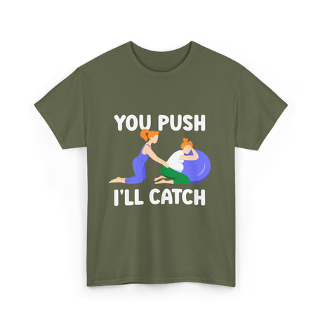 You Push I'll Catch Midwifery T-Shirt - Military Green