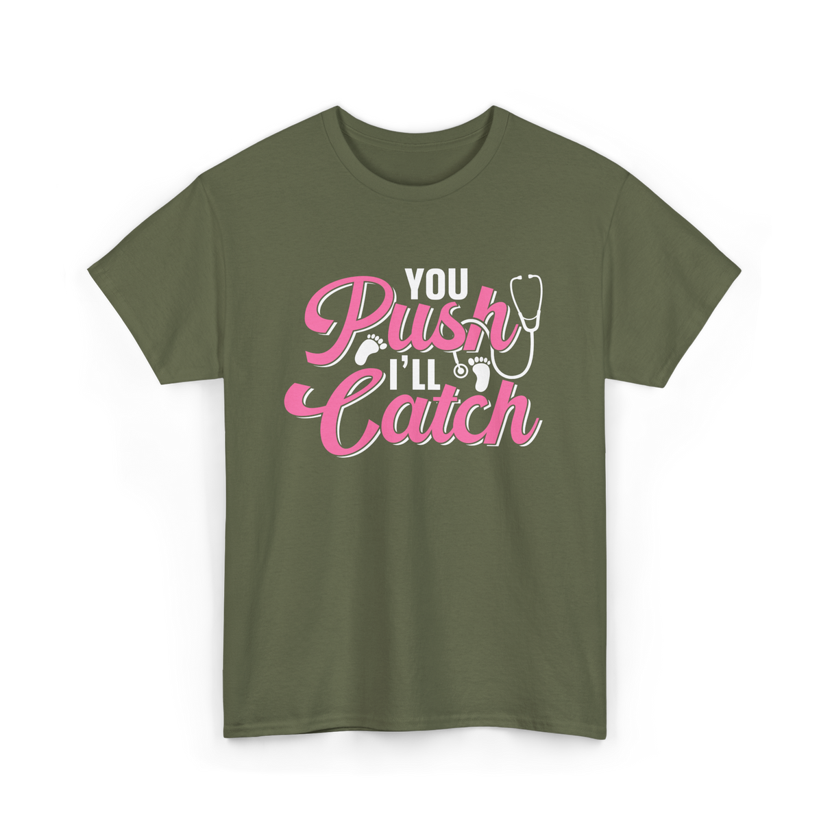 You Push I'll Catch Midwifery T-Shirt - Military Green