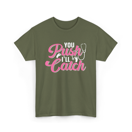 You Push I'll Catch Midwifery T-Shirt - Military Green