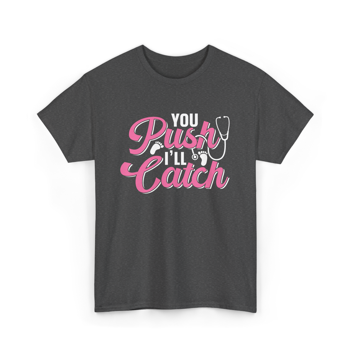 You Push I'll Catch Midwifery T-Shirt - Dark Heather