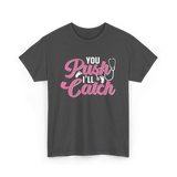 You Push I'll Catch Midwifery T-Shirt - Dark Heather