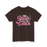 You Push I'll Catch Midwifery T-Shirt - Dark Chocolate