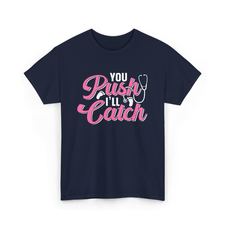 You Push I'll Catch Midwifery T-Shirt - Navy