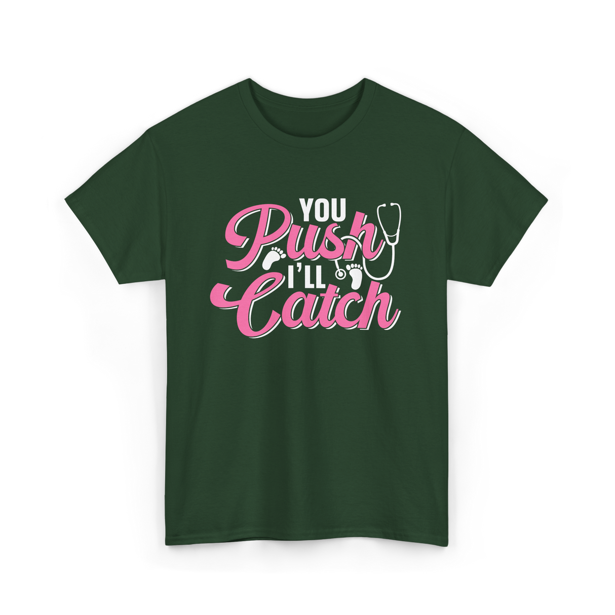 You Push I'll Catch Midwifery T-Shirt - Forest Green