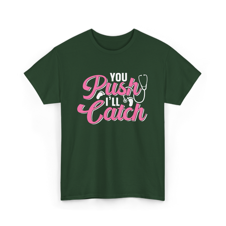 You Push I'll Catch Midwifery T-Shirt - Forest Green