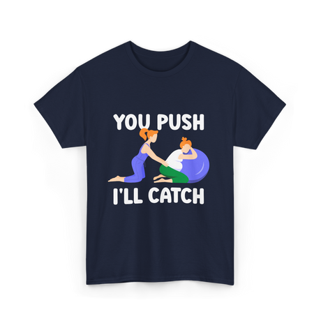 You Push I'll Catch Midwifery T-Shirt - Navy