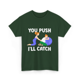 You Push I'll Catch Midwifery T-Shirt - Forest Green