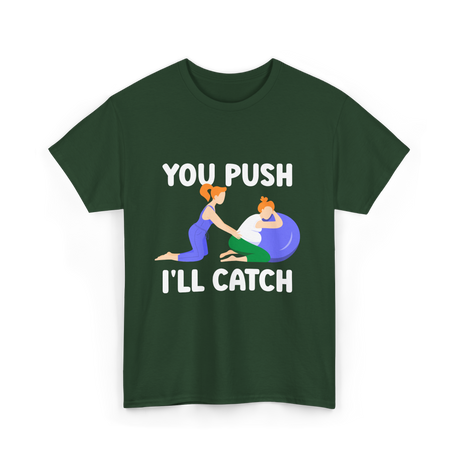 You Push I'll Catch Midwifery T-Shirt - Forest Green