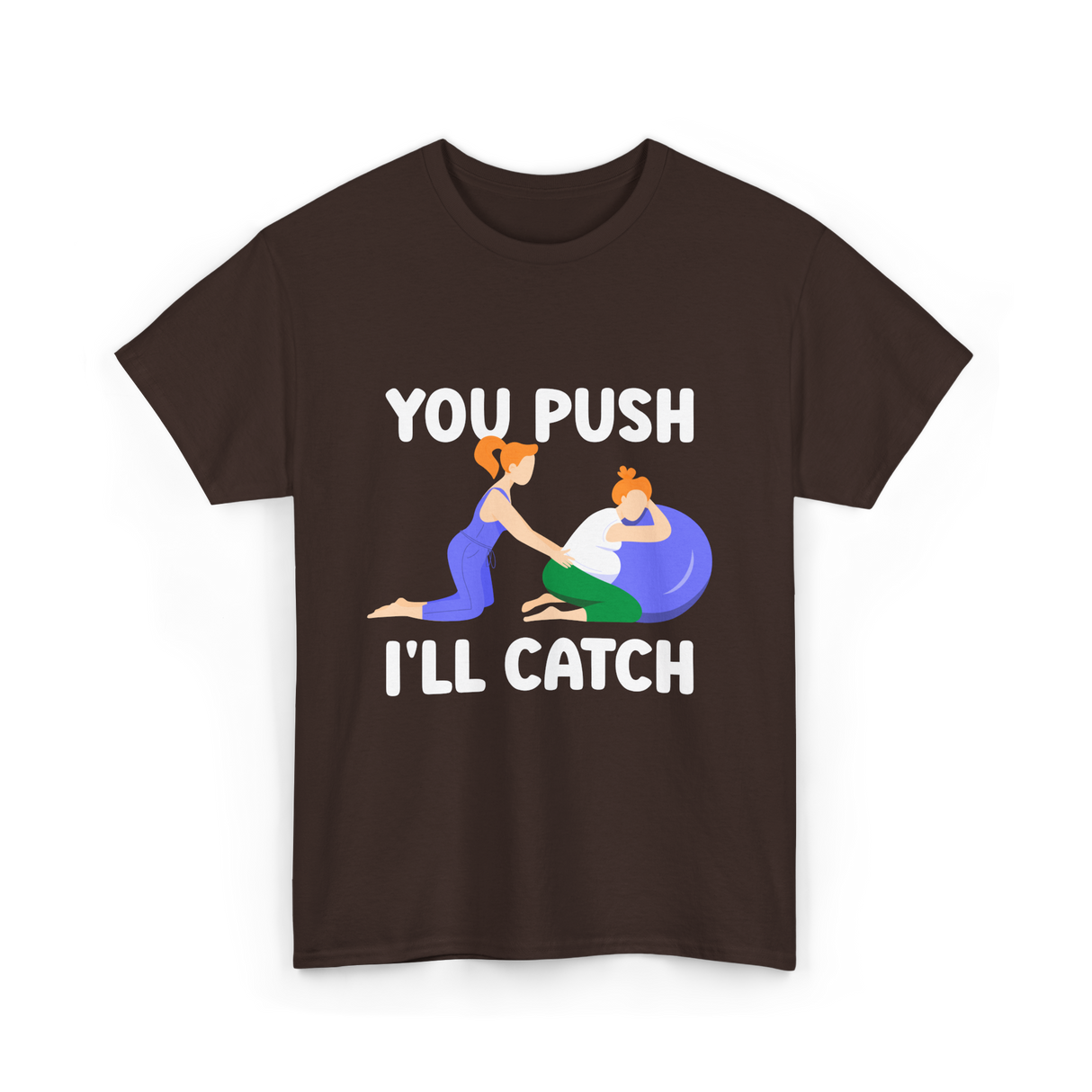 You Push I'll Catch Midwifery T-Shirt - Dark Chocolate