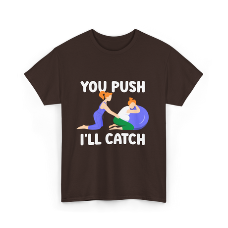 You Push I'll Catch Midwifery T-Shirt - Dark Chocolate