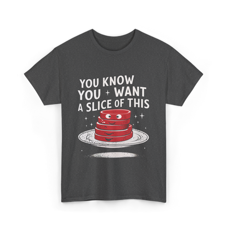 You Want Slice Thanksgiving T-Shirt - Dark Heather