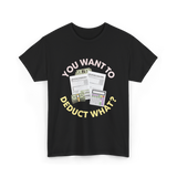 You Want To Deduct Taxes Accountant T-Shirt - Black