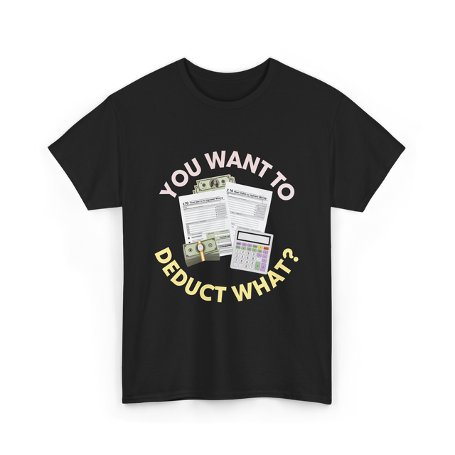 You Want To Deduct Taxes Accountant T-Shirt - Black