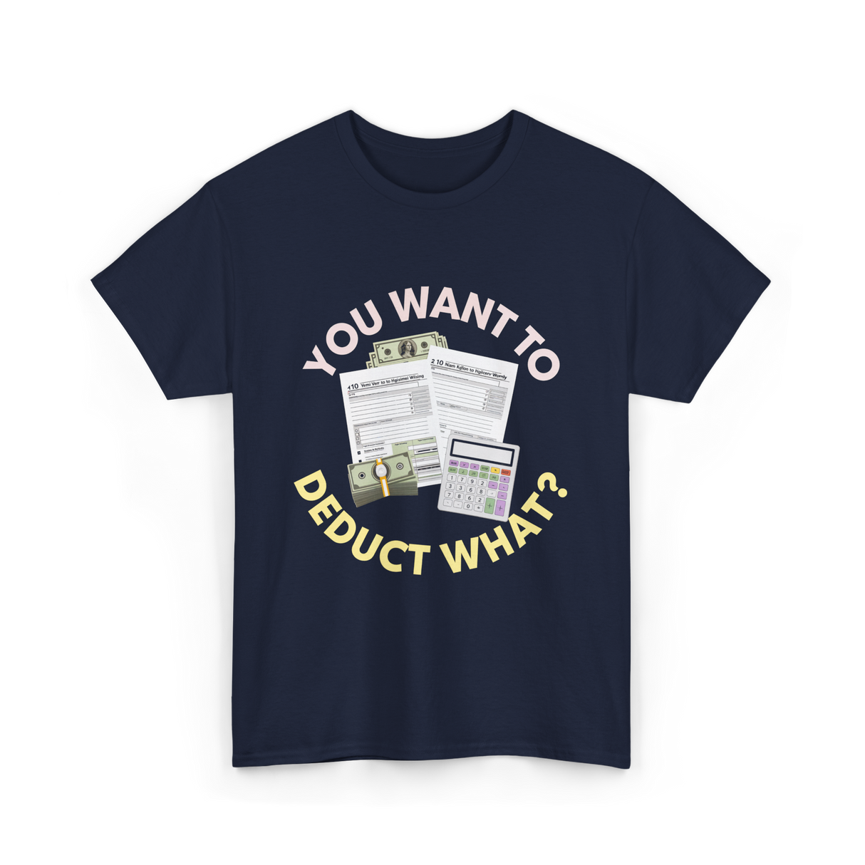 You Want To Deduct Taxes Accountant T-Shirt - Navy