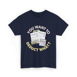 You Want To Deduct Taxes Accountant T-Shirt - Navy