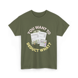 You Want To Deduct Taxes Accountant T-Shirt - Military Green