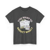 You Want To Deduct Taxes Accountant T-Shirt - Dark Heather