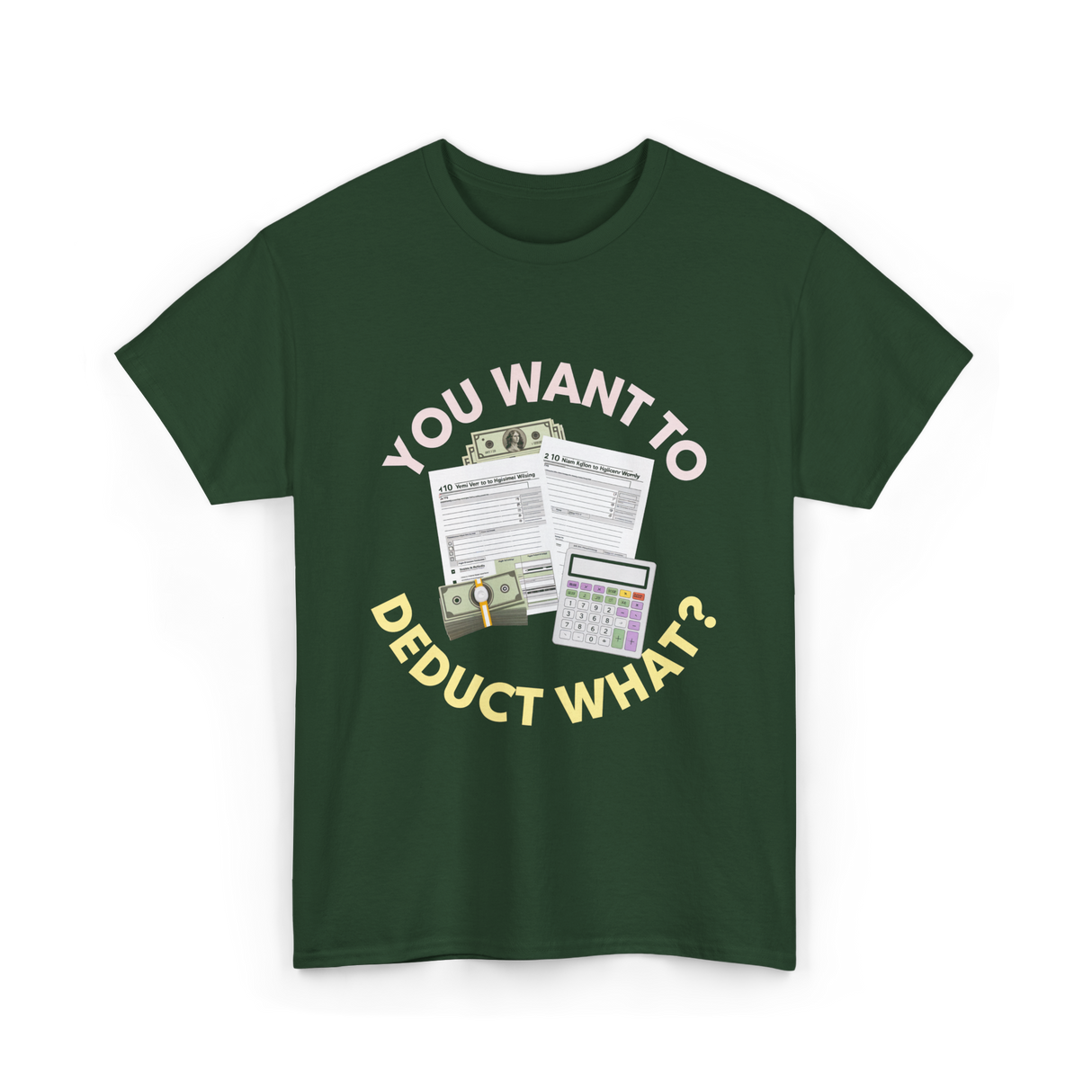 You Want To Deduct Taxes Accountant T-Shirt - Forest Green