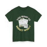 You Want To Deduct Taxes Accountant T-Shirt - Forest Green