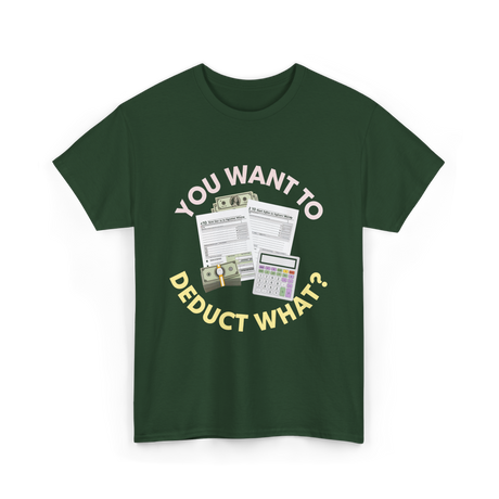 You Want To Deduct Taxes Accountant T-Shirt - Forest Green