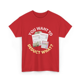 You Want To Deduct Taxes Accountant T-Shirt - Red