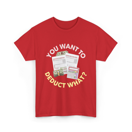 You Want To Deduct Taxes Accountant T-Shirt - Red