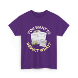 You Want To Deduct Taxes Accountant T-Shirt - Purple