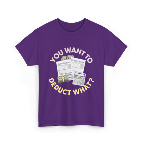 You Want To Deduct Taxes Accountant T-Shirt - Purple