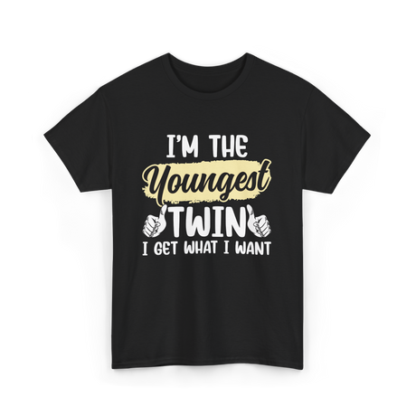 Youngest Twin I Get What I Want T-Shirt - Black