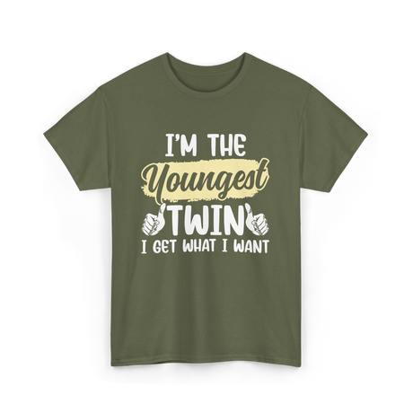 Youngest Twin I Get What I Want T-Shirt - Military Green