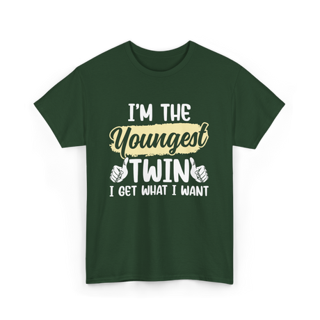 Youngest Twin I Get What I Want T-Shirt - Forest Green